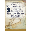 Captain William Hilton and the Founding of Hilton Head Island - Paperback