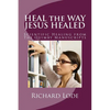 HEAL the WAY JESUS HEALED: Scientific Healing from The Quimby Manuscripts - Paperback