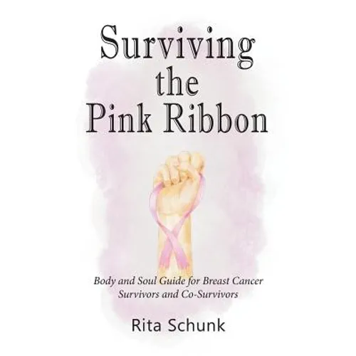 Surviving the Pink Ribbon: Body and Soul Guide for Breast Cancer Survivors and Co-Survivors - Paperback