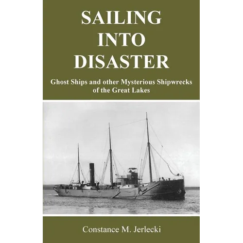 Sailing Into Disaster: Ghost Ships and other Mysterious Shipwrecks of the Great Lakes - Paperback