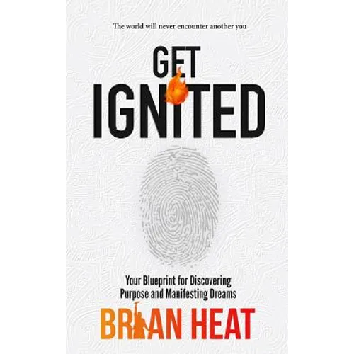 Get Ignited: Your Blueprint for Discovering Purpose and Manifesting Dreams - Hardcover