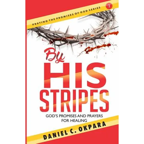 By His Stripes: God's Promises & Prayers for Healing - Paperback