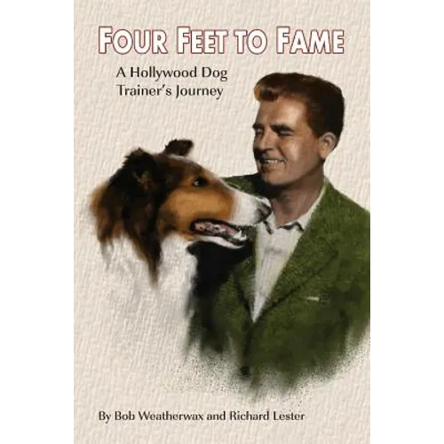 Four Feet To Fame: A Hollywood Dog Trainer's Journey - Paperback