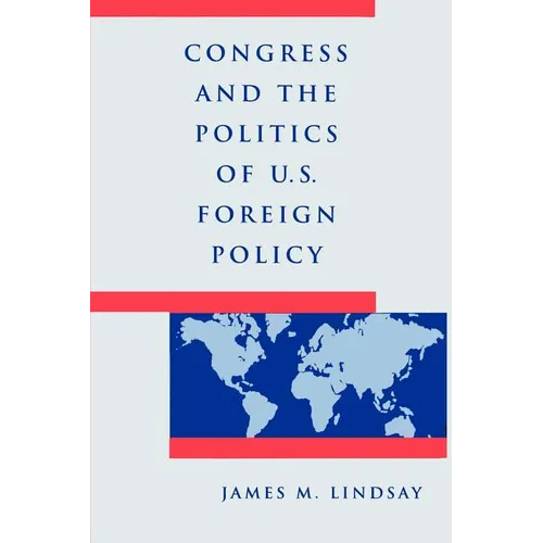 Congress and the Politics of U.S. Foreign Policy - Paperback