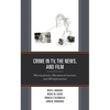 Crime in Tv, the News, and Film: Misconceptions, Mischaracterizations, and Misinformation - Paperback