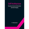Golf Architecture: Economy in Course Construction and Green-Keeping - Paperback