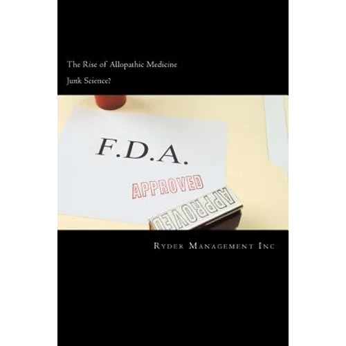 Junk Science and the Rise of Allopathic Medicine - Paperback