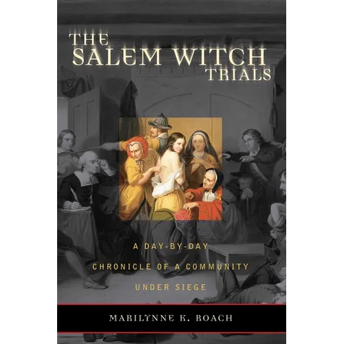 The Salem Witch Trials: A Day-By-Day Chronicle of a Community Under Siege - Paperback