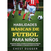 Habilidades Básicas de Fútbol para Niños: 150 ejercicios, tácticas y estrategias de entrenamiento de fútbol para mejorar las habilidades y la capacida - Paperback