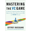 Mastering the VC Game: A Venture Capital Insider Reveals How to Get from Start-Up to IPO on Your Terms - Paperback