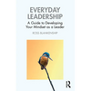 Everyday Leadership: A Guide to Developing Your Mindset as a Leader - Paperback