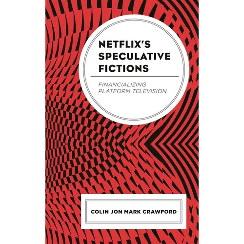 Netflix's Speculative Fictions: Financializing Platform Television - Paperback