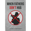 When Father's Don't Hug - Paperback