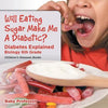 Will Eating Sugar Make Me A Diabetic? Diabetes Explained - Biology 6th Grade Children's Diseases Books - Paperback