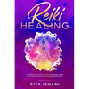 Reiki Healing: A Masterclass: The Step-by-Step, Comprehensive Guide to Master Reiki & Healing Meditation for Beginners - Paperback
