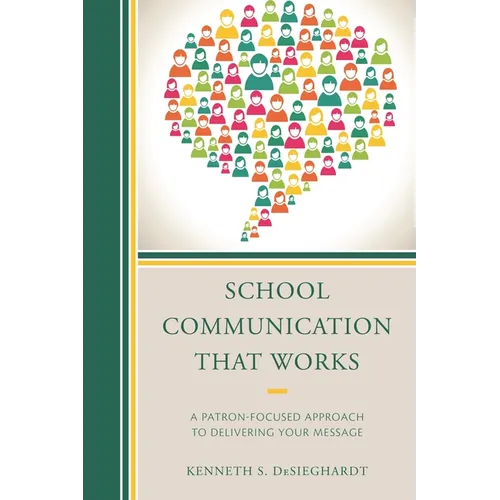 School Communication that Works: A Patron-focused Approach to Delivering Your Message - Paperback