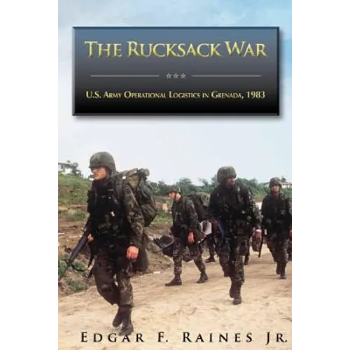 The Rucksack War: U.S. Army Operational Logistics in Grenada, 1983 - Paperback
