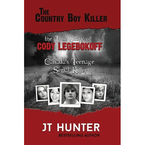 The Country Boy Killer: The True Story of Cody Legebokoff, Canada's Teenage Serial Killer - Paperback