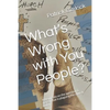 What's Wrong with You People?: A Manifesto on the Apostasy & Heresy That Is Plaguing the Church Today. - Paperback