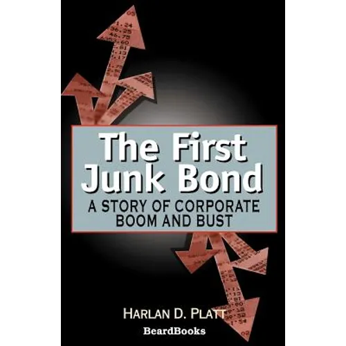 The First Junk Bond: A Story of Corporate Boom and Bust - Paperback