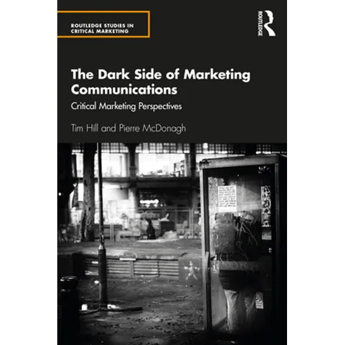 The Dark Side of Marketing Communications: Critical Marketing Perspectives - Paperback