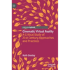 Cinematic Virtual Reality: A Critical Study of 21st Century Approaches and Practices - Hardcover