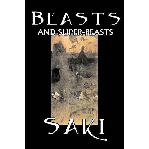 Beasts and Super-Beasts by Saki, Fiction, Classic, Literary, Short Stories - Paperback
