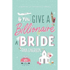 If You Give A Billionaire A Bride - Paperback