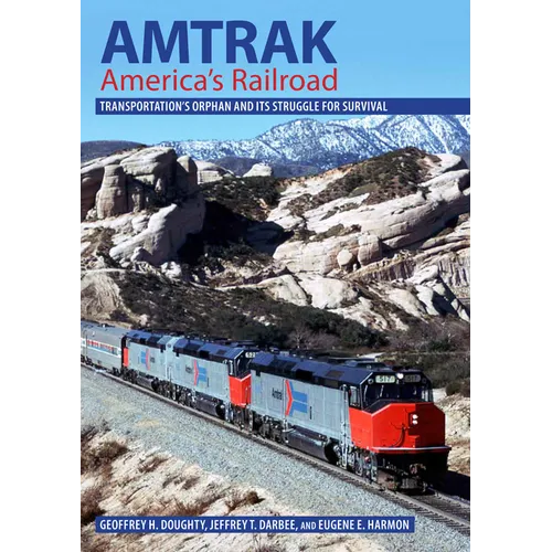Amtrak, America's Railroad: Transportation's Orphan and Its Struggle for Survival - Hardcover