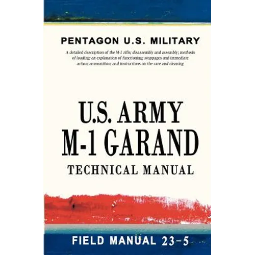 U.S. Army M-1 Garand Technical Manual: Field Manual 23-5 - Paperback