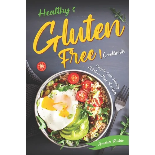 Healthy Gluten-Free Cookbook: Easy to Cook Healthy Gluten-Free Recipes - Paperback