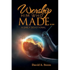 Worship Him Who Made. . .: A Daily Devotional - Paperback