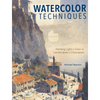Watercolor Techniques: Painting Light and Color in Landscapes and Cityscapes - Hardcover