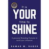 It's Your Time to Shine: A Personal Branding Formula to Build Your Influence - Paperback