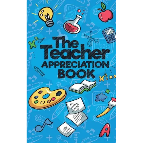 The Teacher Appreciation Book: A Creative Fill-In-The-Blank Venture for Your Favorite Teachers - Paperback