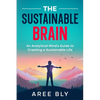 The Sustainable Brain: An Analytical Mind's Guide to Creating a Sustainable Life - Paperback