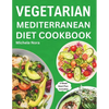 Vegetarian Mediterranean Diet Cookbook: Complete and Perfectly Portioned Plant-Based Mediterranean Guide With Quick & Delicious Recipes For Healthy Li - Paperback