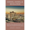 Ezekiel, Daniel, & Revelation: Gog of the Land of Magog, Kings of the North and South, & the Eight Kings of Revelation - Paperback