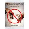 My name is not God: Ex 3:14 "I am who I am" - Paperback