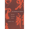 Anatomy of Chinese: Rhythm, Metaphor, Politics - Hardcover