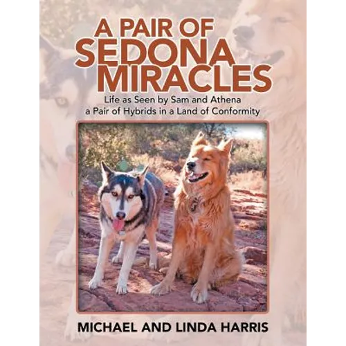 A Pair of Sedona Miracles: Life as Seen by Sam and Athena a Pair of Hybrids in a Land of Conformity - Paperback