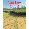 Aim Low Boys!: Regimental Wargame Scenarios in the Shenandoah Valley: 1862-1864 - Paperback
