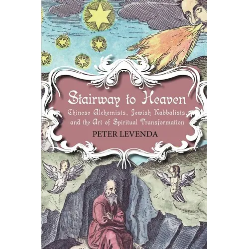 Stairway to Heaven: Chinese Alchemists, Jewish Kabbalists, and the Art of Spiritual Transformation - Paperback
