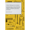 Cabinet Making for the Amateur - Containing Many Useful and Practical Designs for Making a Wide Variety of Cabinets and Other Essential Pieces of Furn - Paperback
