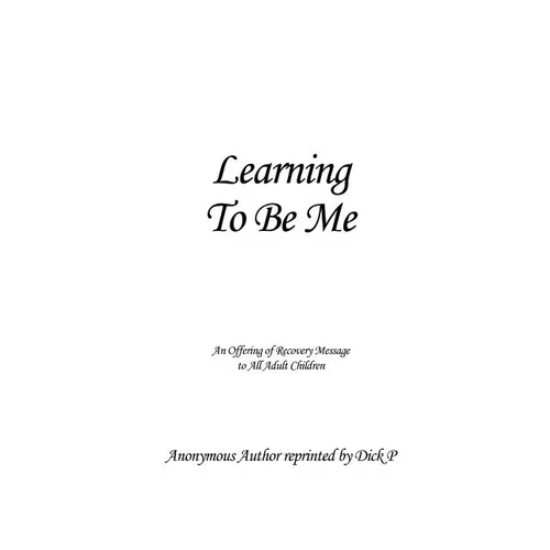 Learning To Be Me: An Offering of Recovery Message to All Adult Children - Paperback