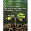 A Nursery Guide for the Production of Bareroot Hardwood Seedlings - Paperback