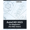 AutoCAD 2025 For Beginners (For Mac Users): A Step-by-Step Guide to Learning the Fundamentals - Paperback