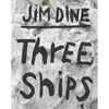 Jim Dine: Three Ships - Hardcover