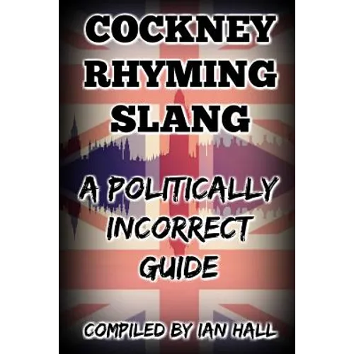 Cockney Rhyming Slang: A Politically Incorrect Guide - Paperback