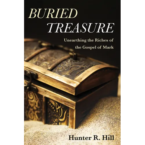 Buried Treasure: Unearthing the Riches of the Gospel of Mark - Paperback